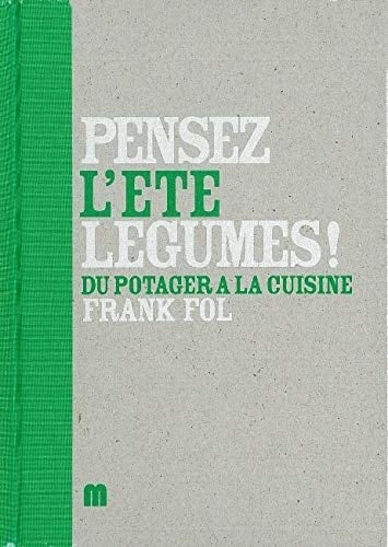 Pensez légumes ! : l'été : du potager à la cuisine