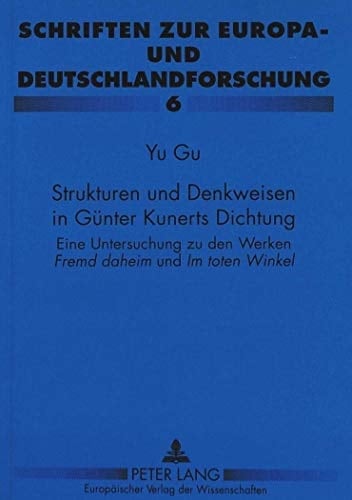 Strukturen und Denkweisen in Günter Kunerts Dichtung eine Untersuchung zu den Werken Fremd daheim und Im toten Winkel