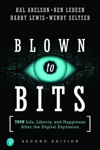 Blown to Bits: Your Life, Liberty, and Happiness After the Digital Explosion (Pearson+)