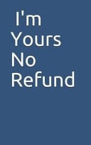 I'm Yours No Refund, Love Journal
