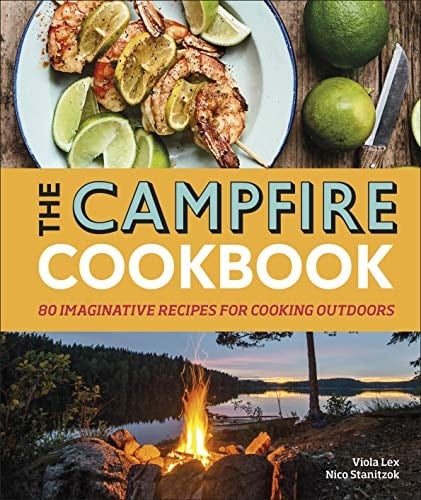 The Campfire Cookbook 80 Imaginative Recipes for Cooking Outdoors