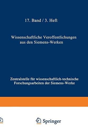Wissenschaftliche Veröffentlichungen aus den Siemens-Werken XVII. Band Erstes Heft (abgeschlossen am 25. Februar 1938)