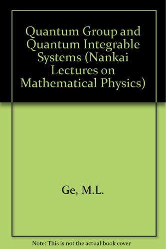 Quantum Group and Quantum Integrable Systems Nankai Lectures on Mathematical Physics, Nankai Institution of Mathematics, April 1991