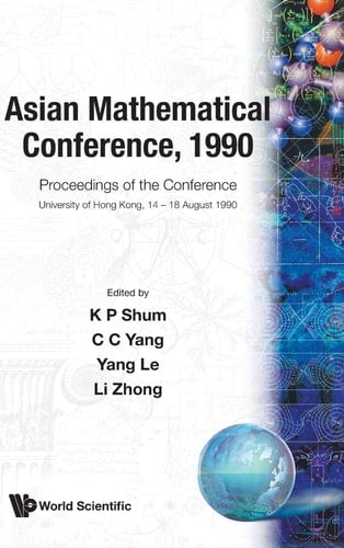 Asian Mathematical Conference, 1990: Proceedings of the Conference Proceedings of Asian Mathematical Conference, 1990 University of Hong Kong, 14 - 18 August 1990