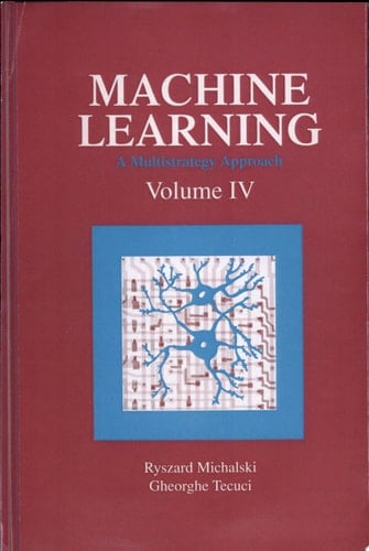 Machine Learning A Multistrategy Approach, Volume IV