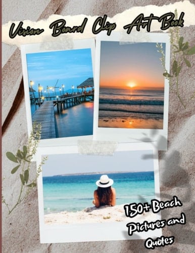 Vision Board Clip Art Book for Women You'll Ever Need: 150+ Beach Pictures and Quotes Words and Vision Board Supplies Cut and Create Amazing Vision Art Boards