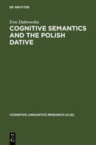 Cognitive Semantics and the Polish Dative (Cognitive Linguistics Research)