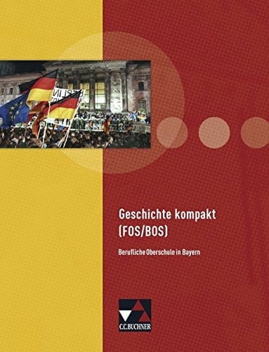 Geschichte kompakt (FOS, BOS) Hauptbd. . / Bearb. von Manuela Focken ...
