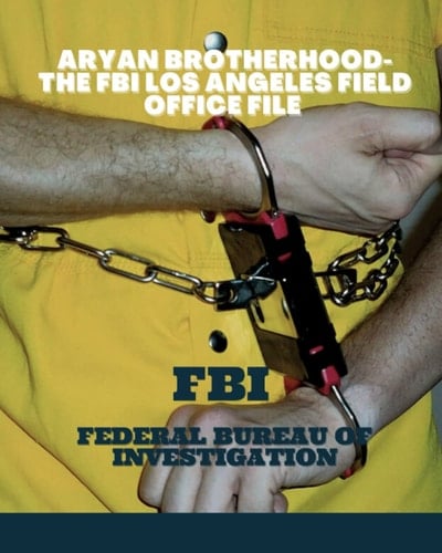Aryan Brotherhood- The FBI Los Angeles Field Office File