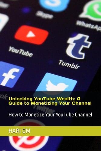 Unlocking YouTube Wealth: A Guide to Monetizing Your Channel: How to Monetize Your YouTube Channel