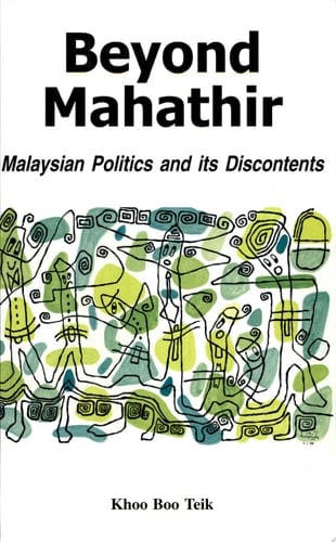 Beyond Mahathir Malaysian Politics and Its Discontents