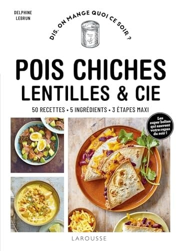 Pois chiches, lentilles et Cie 50 recettes, 5 ingrédients, 3 étapes maxi