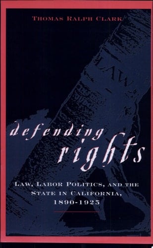Defending Rights Law, Labor Politics, and the State in California, 1890-1925