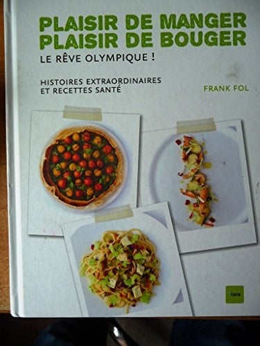 Plaisir de manger, plaisir de bouger : le rêve olympique ! : histoire extraordinaires et recettes santé