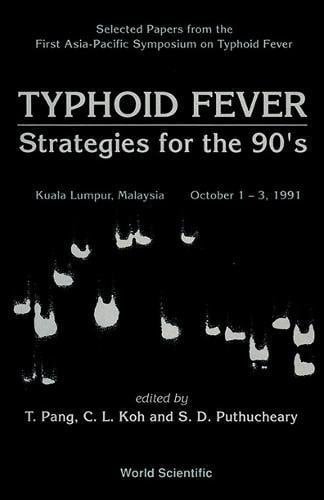 Typhoid Fever Strategies for the 90's : Selected Papers from the First Asia-Pacific Symposium on Typhoid Fever, Kuala Lumpur, Malaysia, October 1-3, 1991
