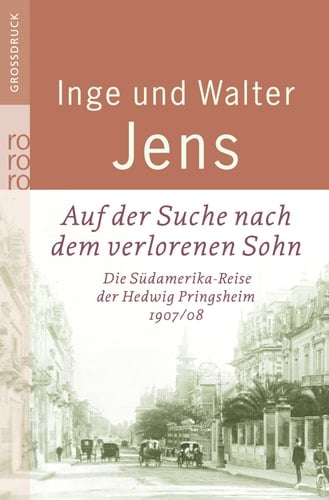 Auf der Suche nach dem verlorenen Sohn die Südamerika-Reise der Hedwig Pringsheim 1907/08 ; erweiterte Ausgabe mit neuen Dokumenten