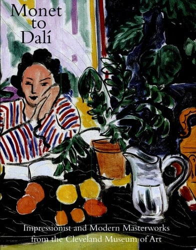 Monet to Dalí Impressionist and Modern Masterworks from the Cleveland Museum of Art : an Exhibition