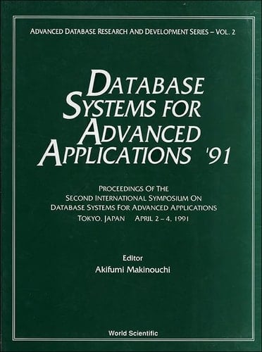 Database Systems for Advanced Applications '91 Proceedings of the Second International Symposium on Database Systems for Advanced Applications, April 2-4, 1991, Tokyo, Japan