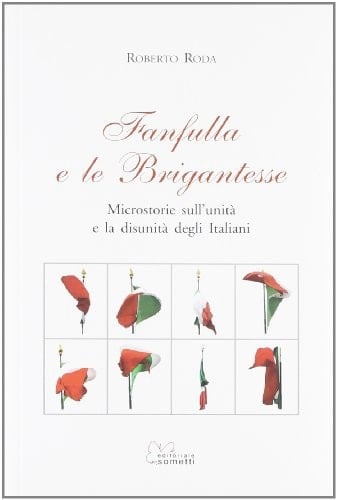 Fanfulla e le brigantesse. Microstorie sull'unità e la disunità degli italiani