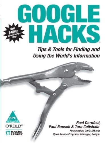 Google Hacks, 3/E: Tips & Tools For Finding And Using The World'S Informations