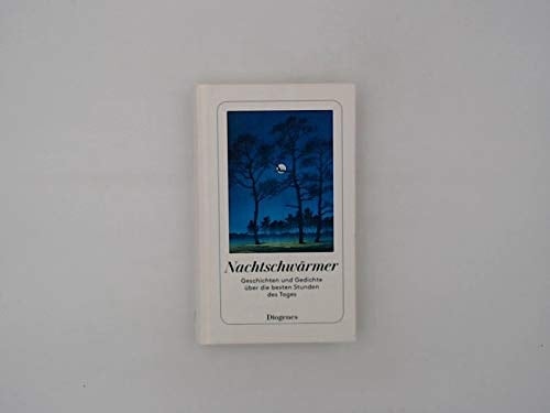 Nachtschwärmer Geschichten und Gedichte über die besten Stunden des Tages