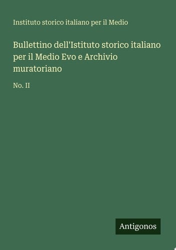 Bullettino dell'Istituto storico italiano per il Medio Evo e Archivio muratoriano No. II