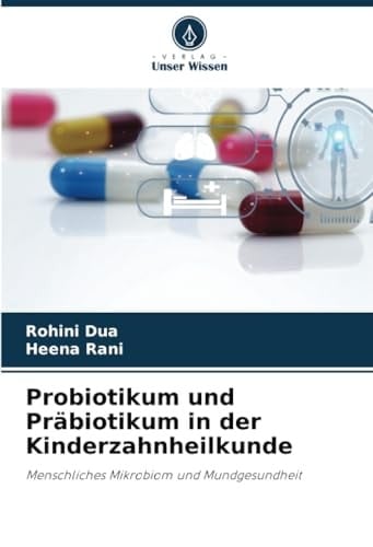 Probiotikum und Präbiotikum in der Kinderzahnheilkunde: Menschliches Mikrobiom und Mundgesundheit (German Edition)