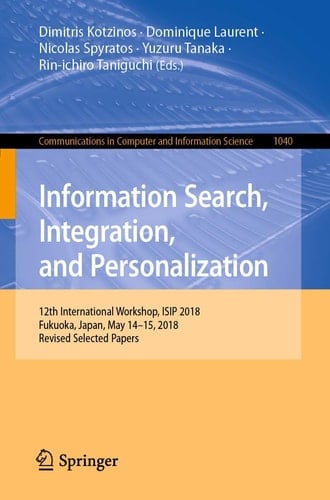 Information Search, Integration, and Personalization 12th International Workshop, ISIP 2018, Fukuoka, Japan, May 14–15, 2018, Revised Selected Papers