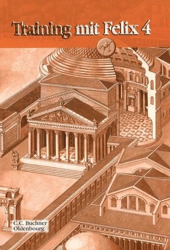 Latein mit Felix Training mit Felix / [Erarb. von Katharina Börner und Andreas Rohbogner]. 4. Training