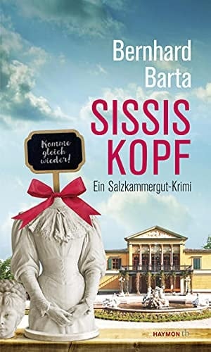 Sissis Kopf ein Salzkammergut-Krimi