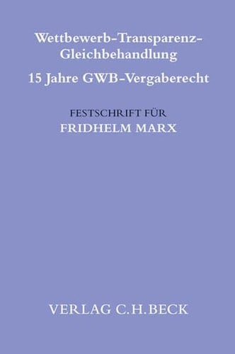 Wettbewerb, Transparenz, Gleichbehandlung 15 Jahre GWB-Vergaberecht : Festschrift für Fridhelm Marx