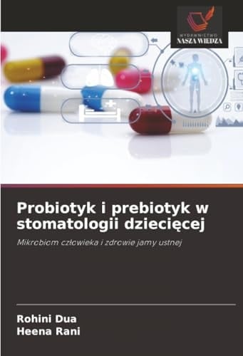 Probiotyk i prebiotyk w stomatologii dziecięcej: Mikrobiom człowieka i zdrowie jamy ustnej (Polish Edition)