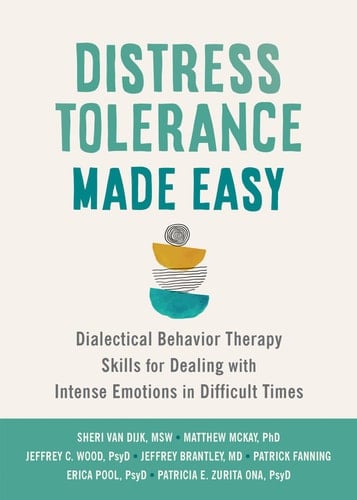 Distress Tolerance Made Easy Dialectical Behavior Therapy Skills for Dealing with Intense Emotions in Difficult Times