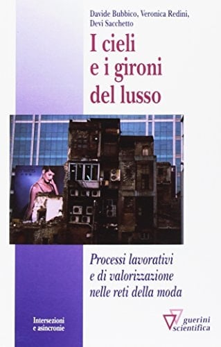 I cieli e i gironi del lusso processi lavorativi e di valorizzazione nelle reti della moda