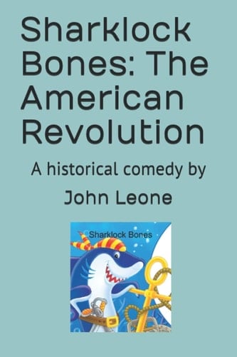 Sharklock Bones The American Revolution: A Historical Comedy by