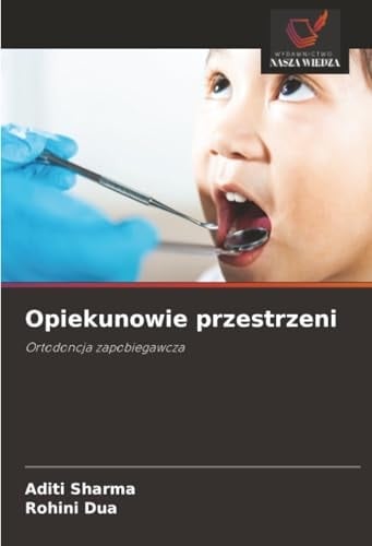 Opiekunowie przestrzeni: Ortodoncja zapobiegawcza (Polish Edition)