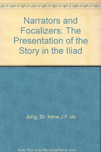 Narrators and Focalizers: The Presentation of the Story in the Iliad