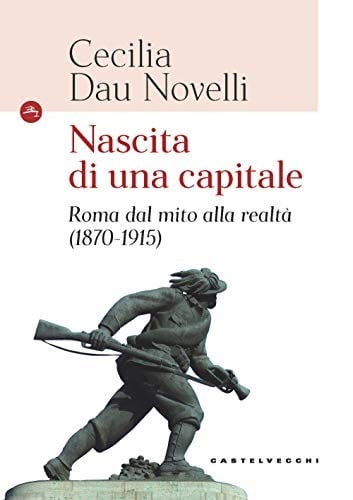 Nascita di una capitale Roma dal mito alla realtà (1870-1915)
