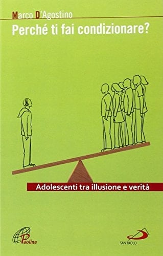 Perché ti fai condizionare? Adolescenti tra illusione e verità