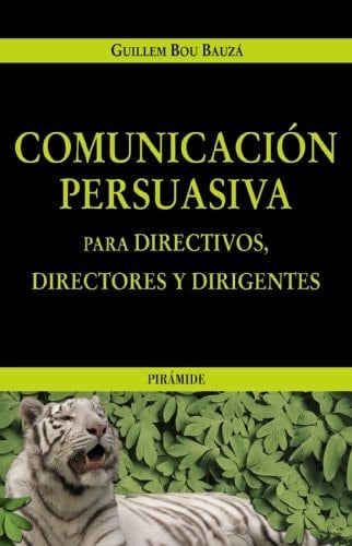 Comunicación persuasiva para directivos, directores y dirigentes