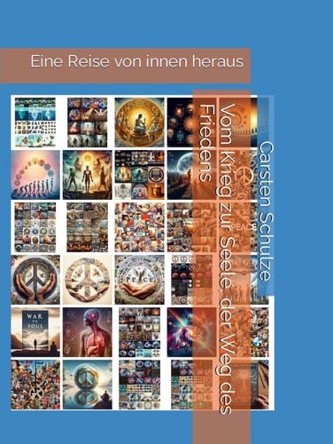 Vom Krieg zur Seele, der Weg des Friedens: Eine Reise von innen heraus (10.000 Follower TikTok Content dank ChatGPT) (German Edition)