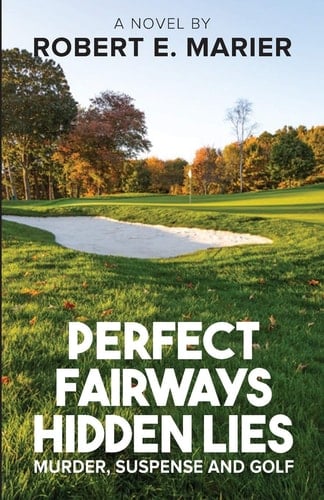 Perfect Fairways ... Hidden Lies Murder, Suspense and Golf