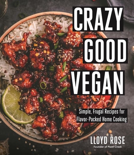 Crazy Good Vegan Simple, Frugal Recipes for Flavor-Packed Home Cooking