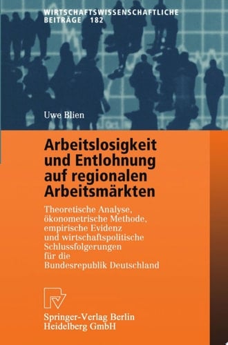 Arbeitslosigkeit und Entlohnung auf regionalen Arbeitsmärkten Theoretische Analyse, ökonometrische Methode, empirische Evidenz und wirtschaftspolitische Schlußfolgerungen für die Bundesrepublik Deutschland