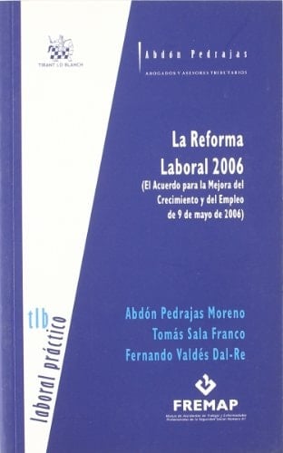La reforma laboral 2006 el acuerdo para la mejora del crecimiento y del empleo de 9 de mayo de 2006