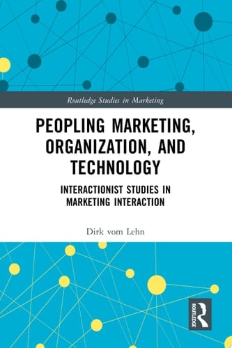 Peopling Marketing, Organization, and Technology Interactionist Studies in Marketing Interaction