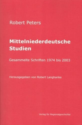 Mittelniederdeutsche Studien gesammelte Schriften 1974 bis 2003