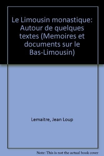 Le Limousin monastique: Autour de quelques textes (Mémoires et documents sur le Bas-Limousin) (French Edition)