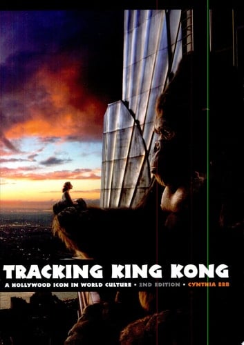 Tracking King Kong A Hollywood Icon in World Culture, 2nd Edition