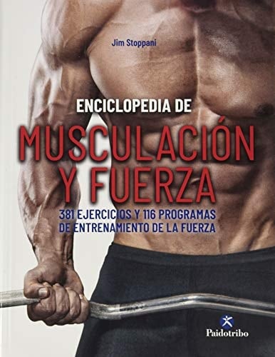 Enciclopedia de musculación y fuerza : 381 ejercicios y 116 programas de entrenamiento de la fuerza